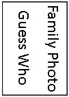 Text Box: Family PhotoGuess Who